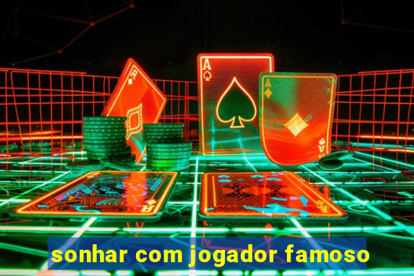 sonhar com jogador famoso